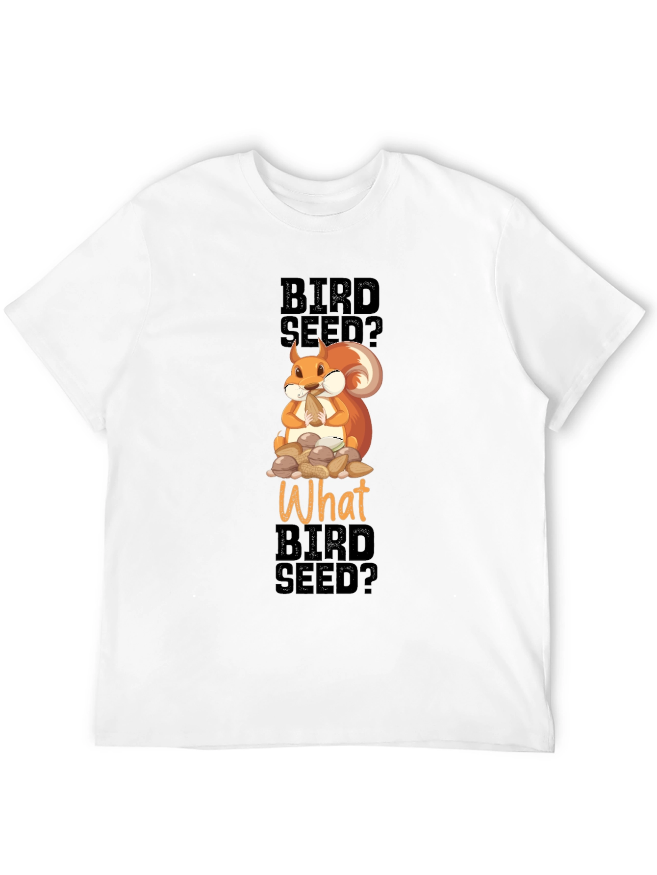 Funny Squirrel Bird Seed? T-Shirt