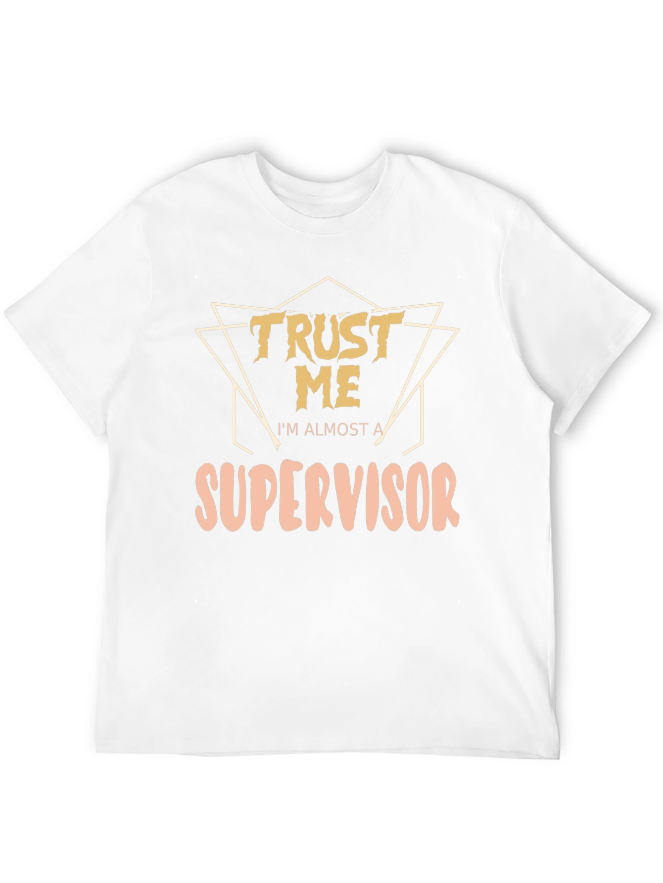 Trust Me Im Almost a Supervisor T-Shirt