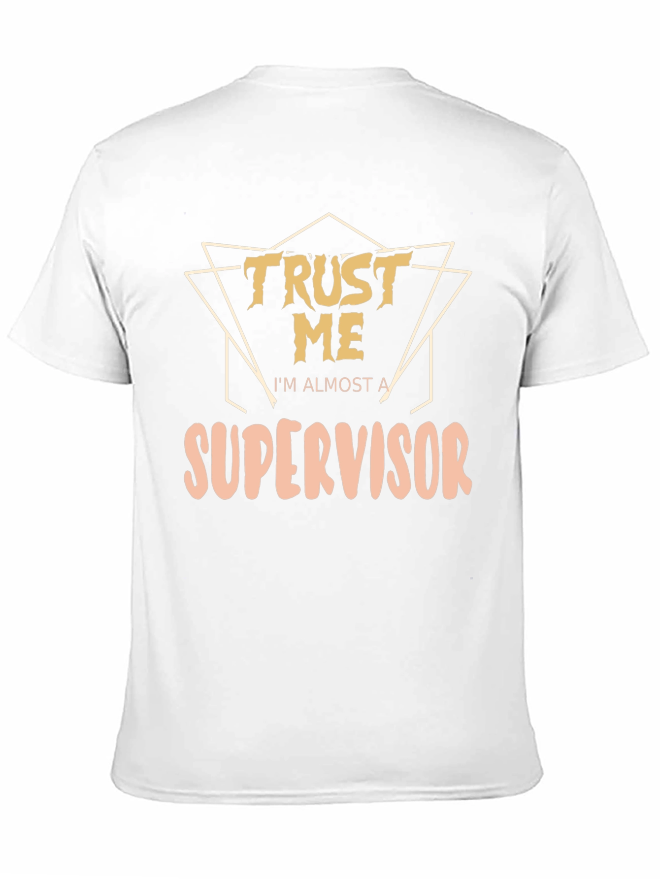 Trust Me Im Almost a Supervisor T-Shirt