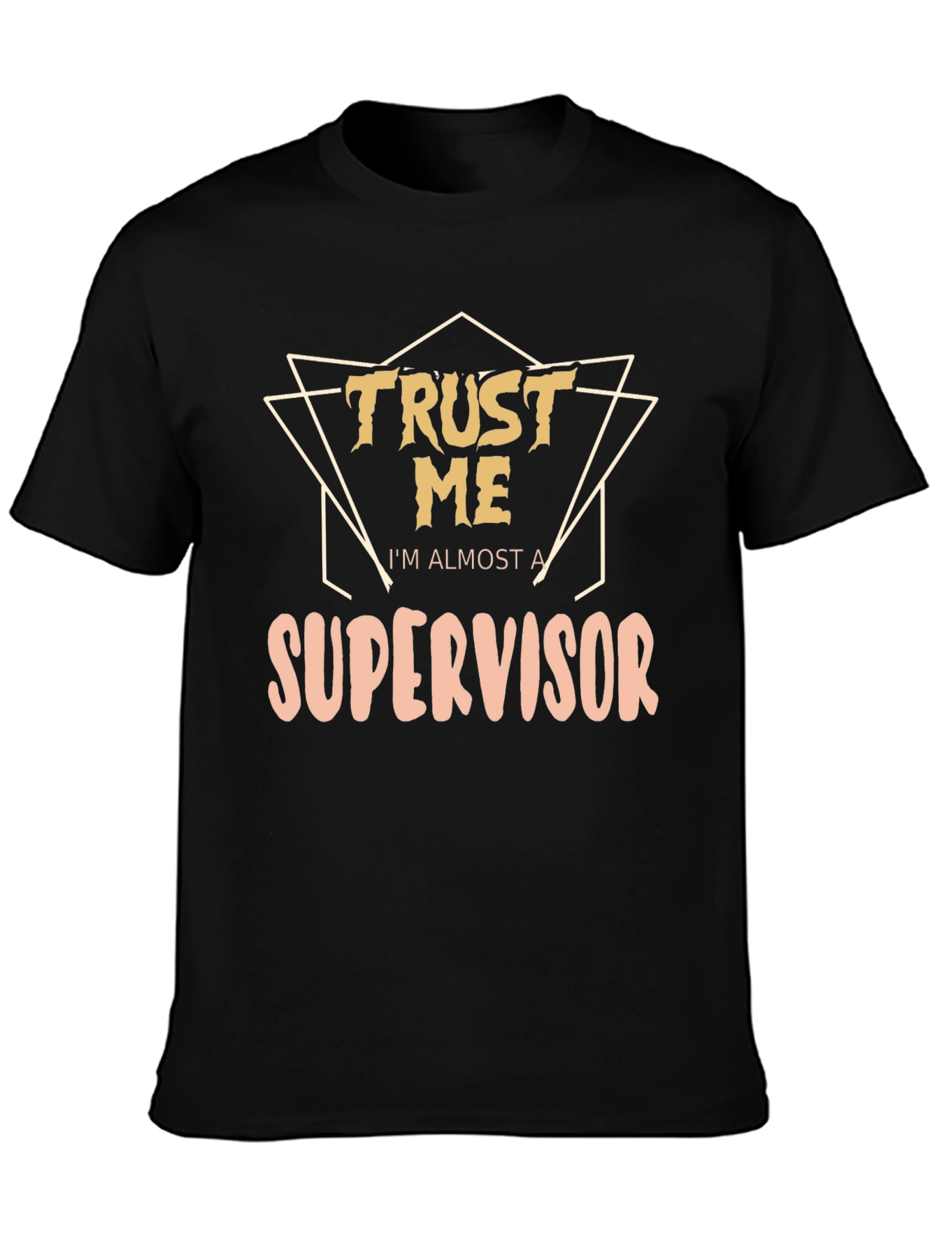 Trust Me Im Almost a Supervisor T-Shirt