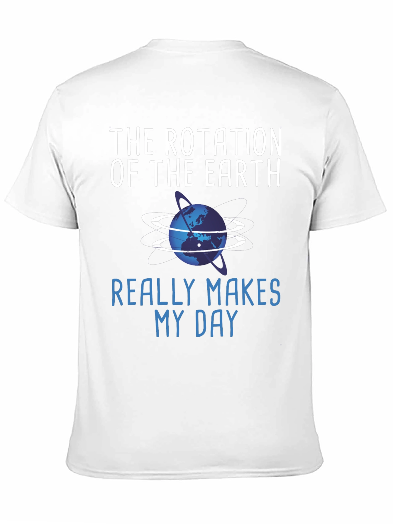 The Rotation of the Earth Makes My Day T-Shirt