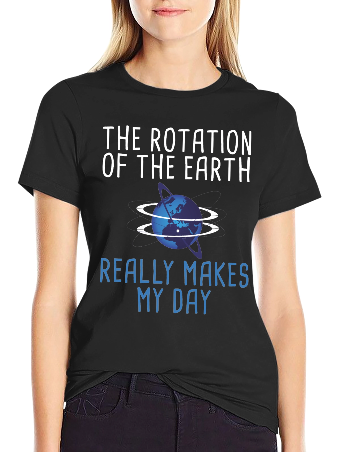 The Rotation of the Earth Makes My Day T-Shirt