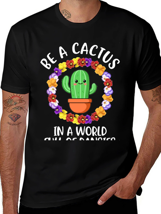 Be A Cactus T-Shirt - Floral Cactus Design