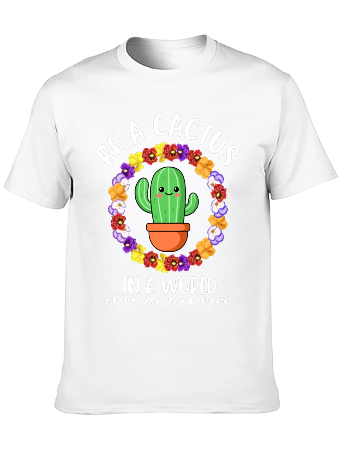 Be A Cactus T-Shirt - Floral Cactus Design