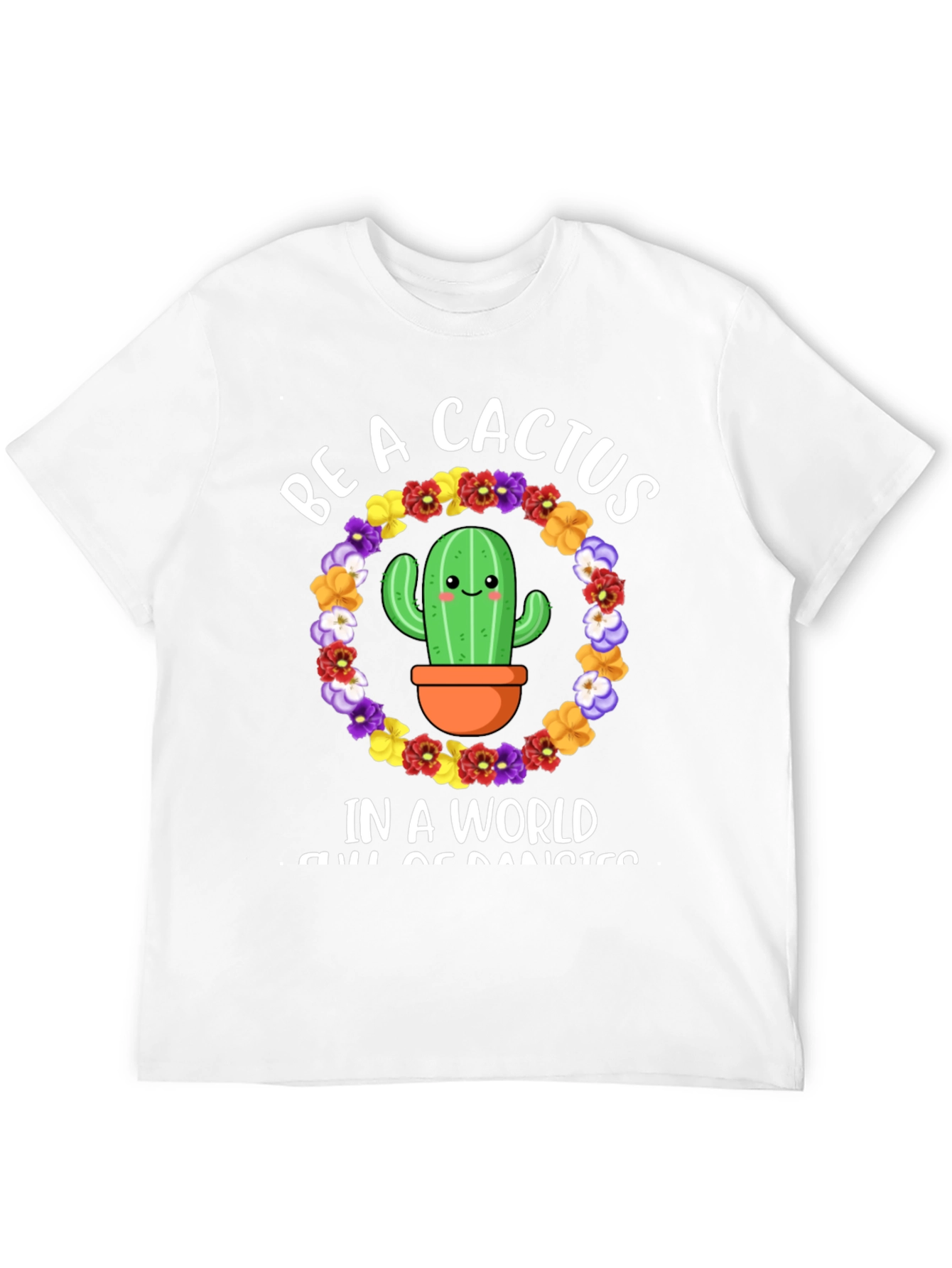 Be A Cactus T-Shirt - Floral Cactus Design