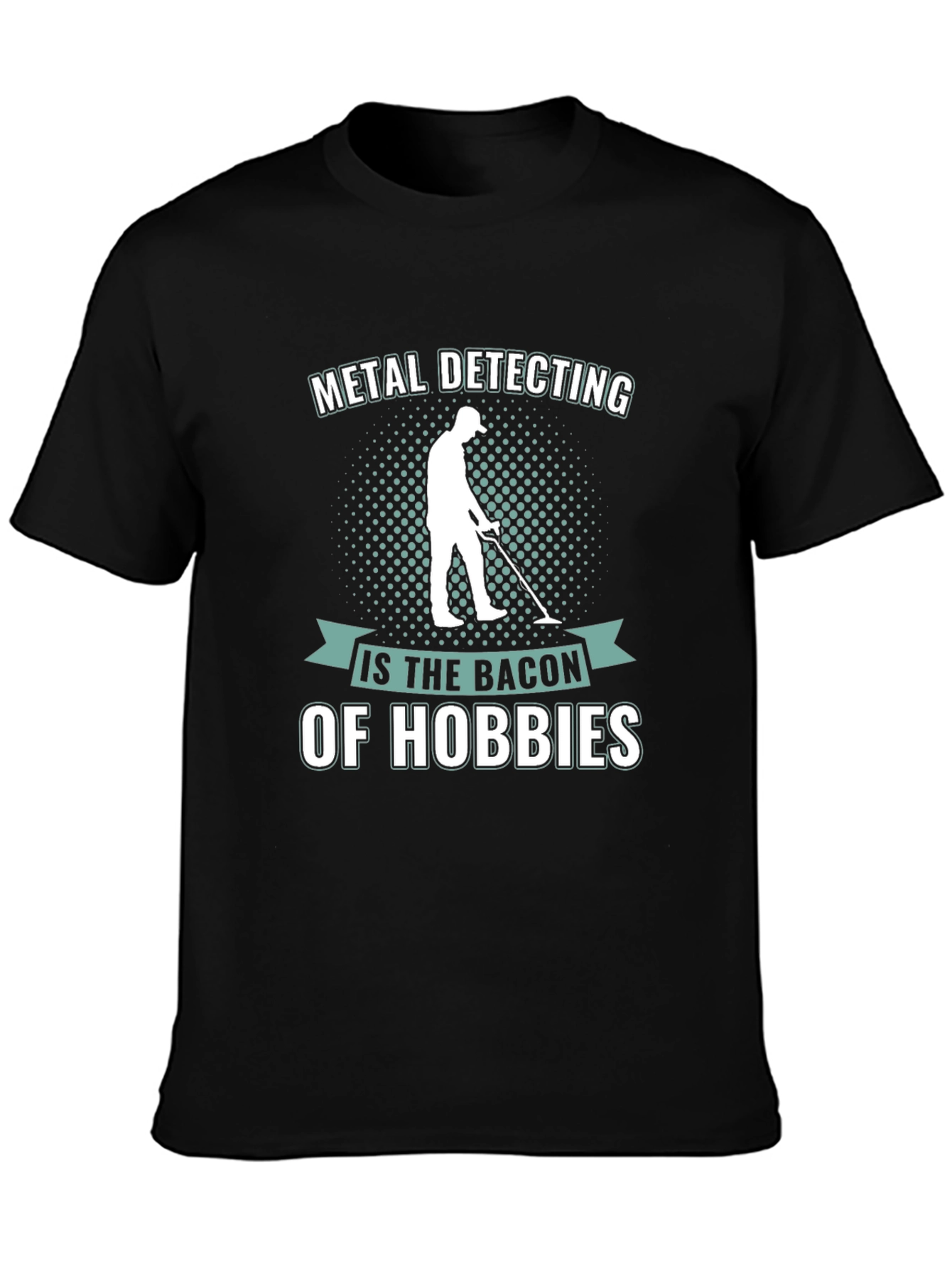 Metal Detecting: The Bacon of Hobbies T-Shirt