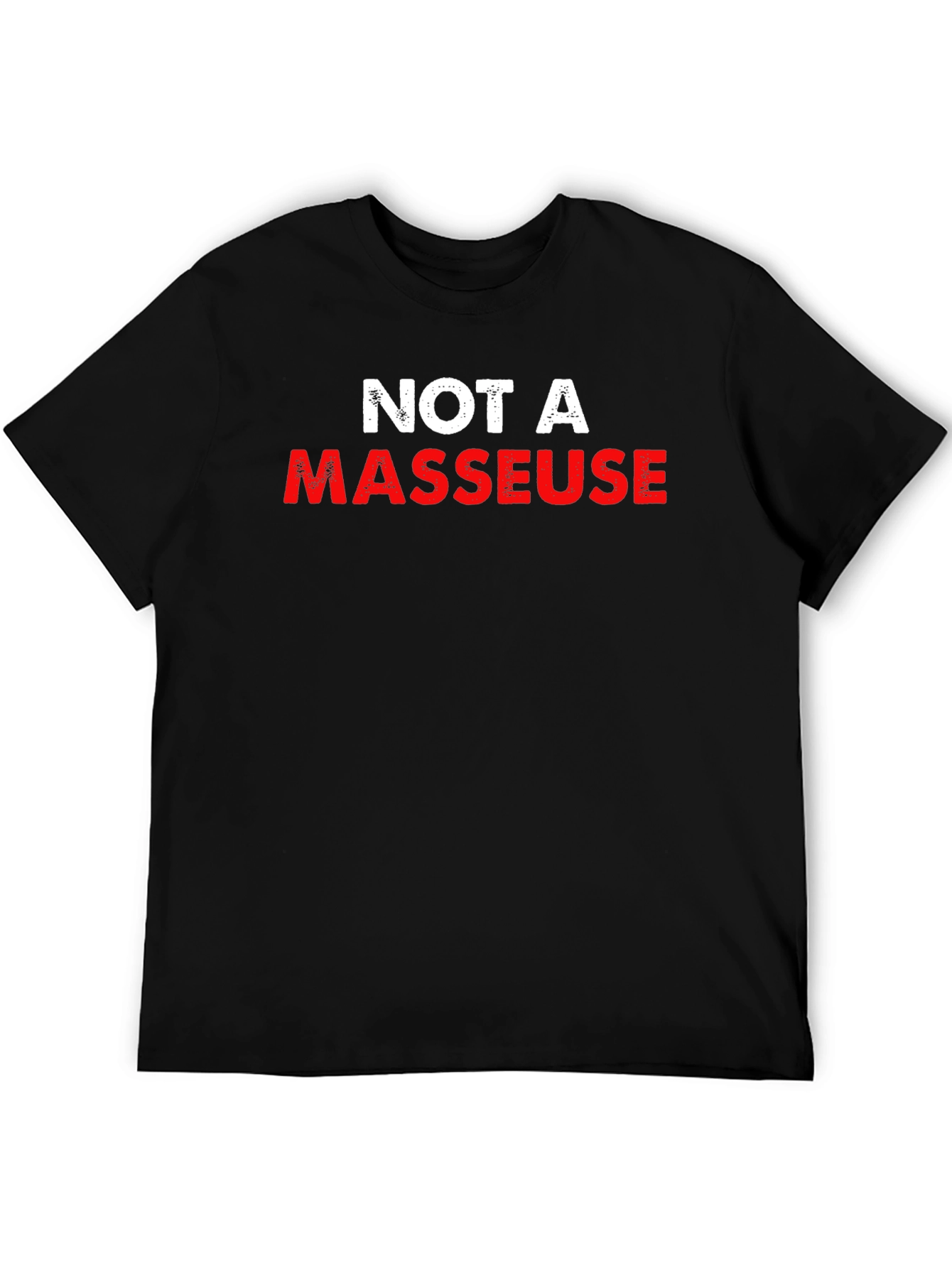 Not a Masseur T-Shirt Funny Slogan Tee