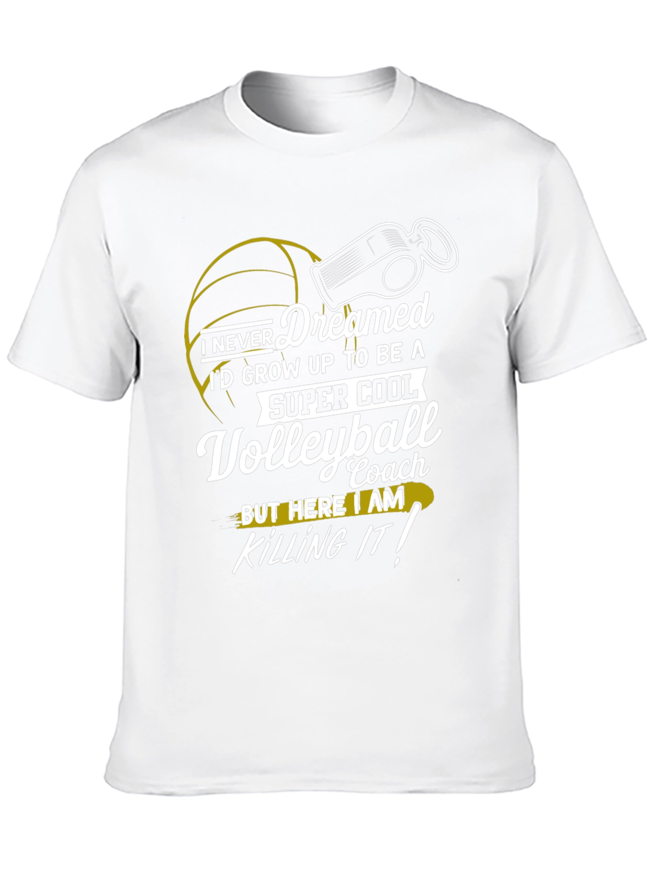 Volleyball Coach T-Shirt - I Never Dreamed