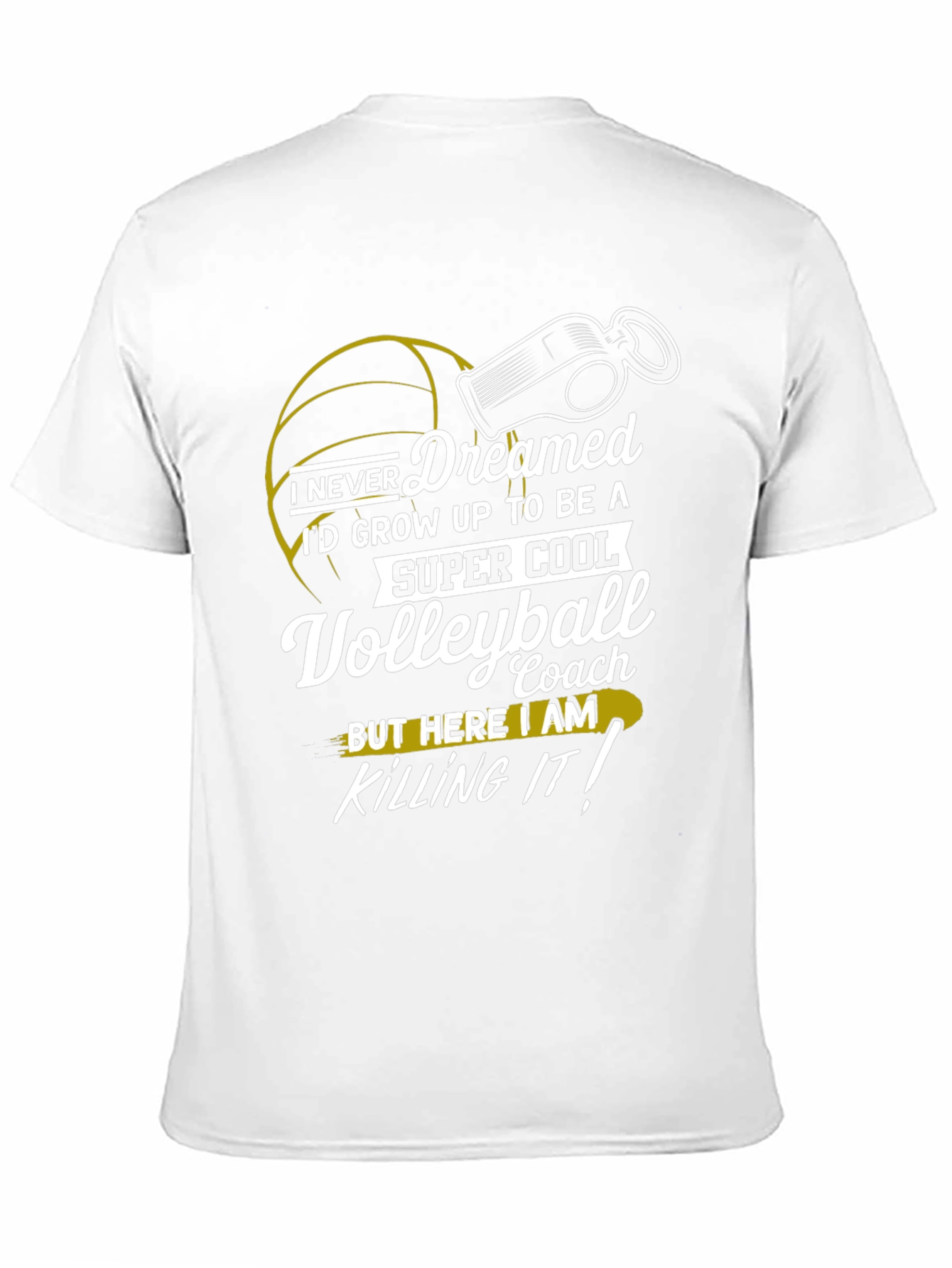 Volleyball Coach T-Shirt - I Never Dreamed