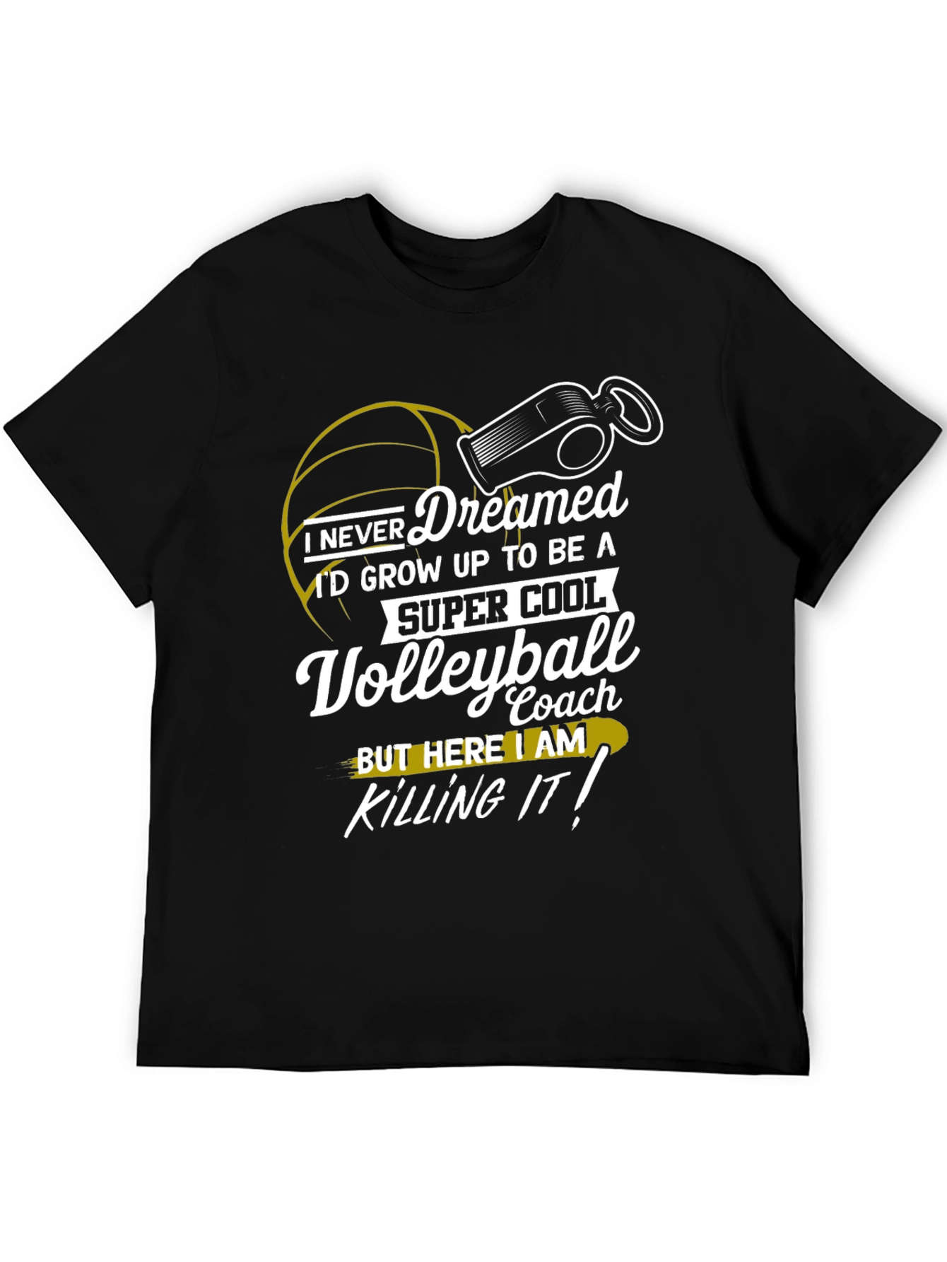Volleyball Coach T-Shirt - I Never Dreamed