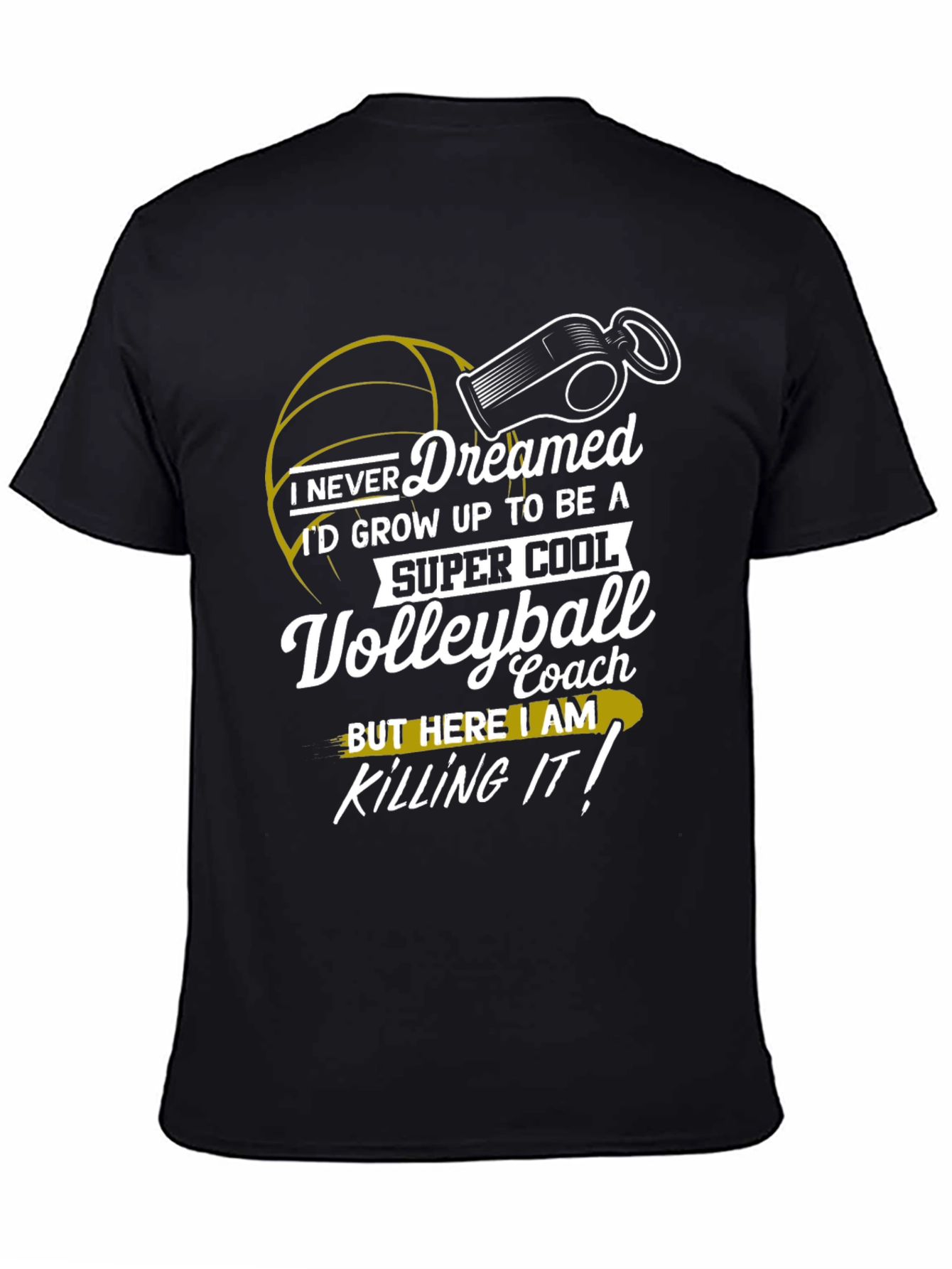 Volleyball Coach T-Shirt - I Never Dreamed