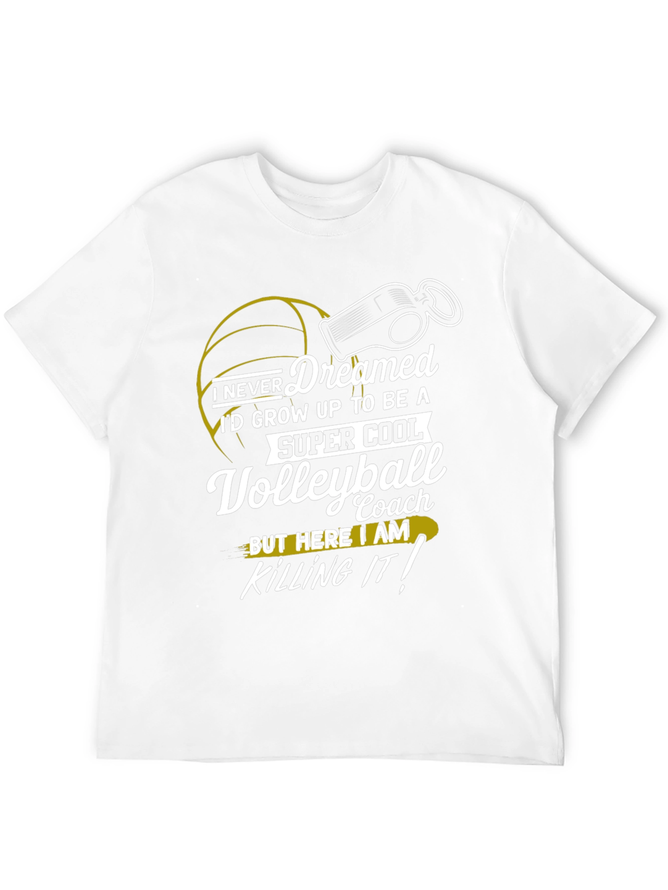 Volleyball Coach T-Shirt - I Never Dreamed