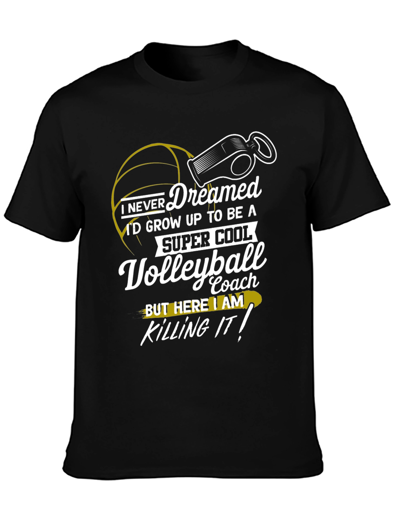 Volleyball Coach T-Shirt - I Never Dreamed