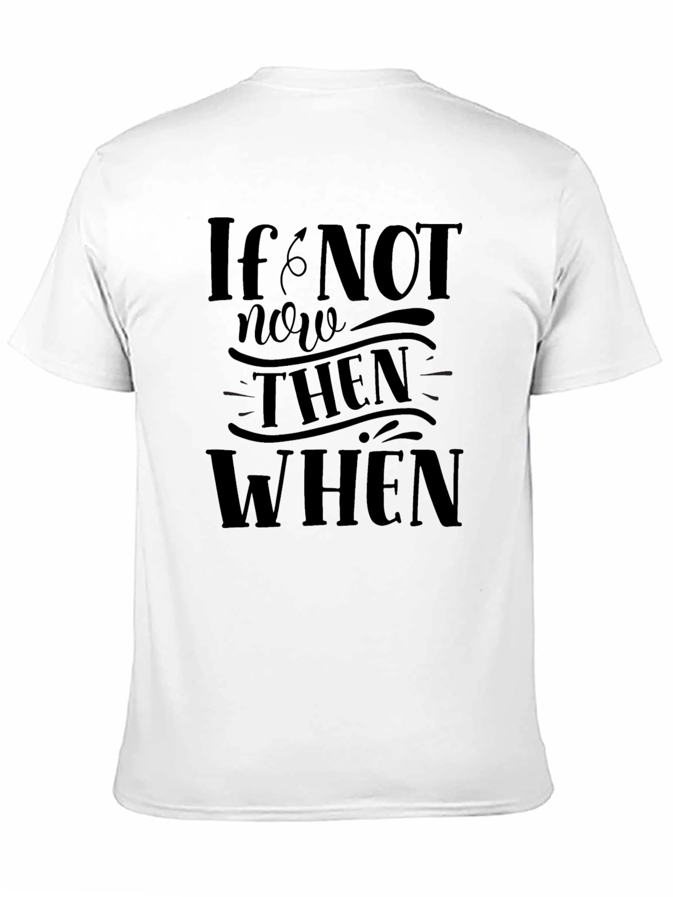 If Not Now Then When Graphic T-Shirt