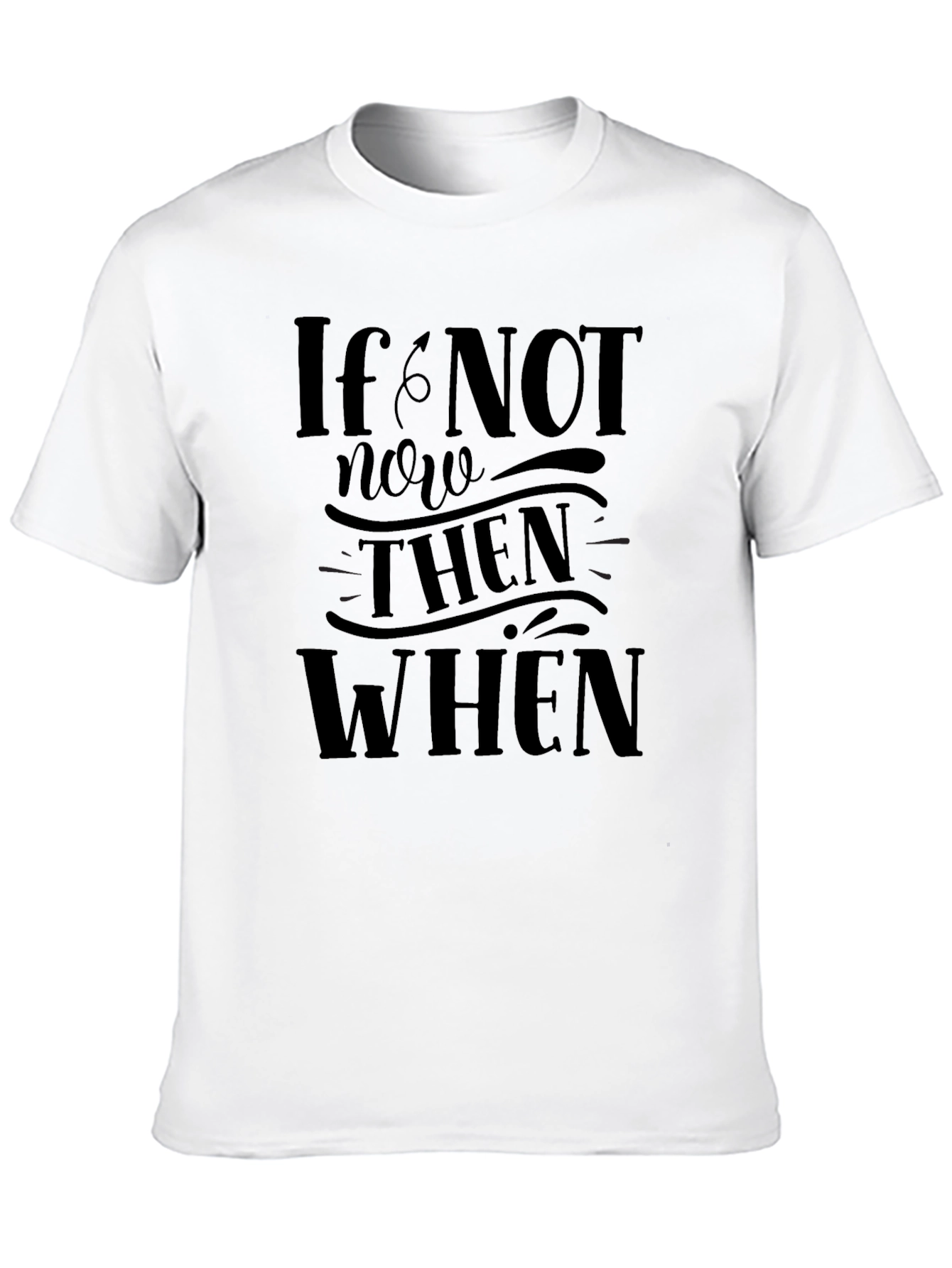 If Not Now Then When Graphic T-Shirt