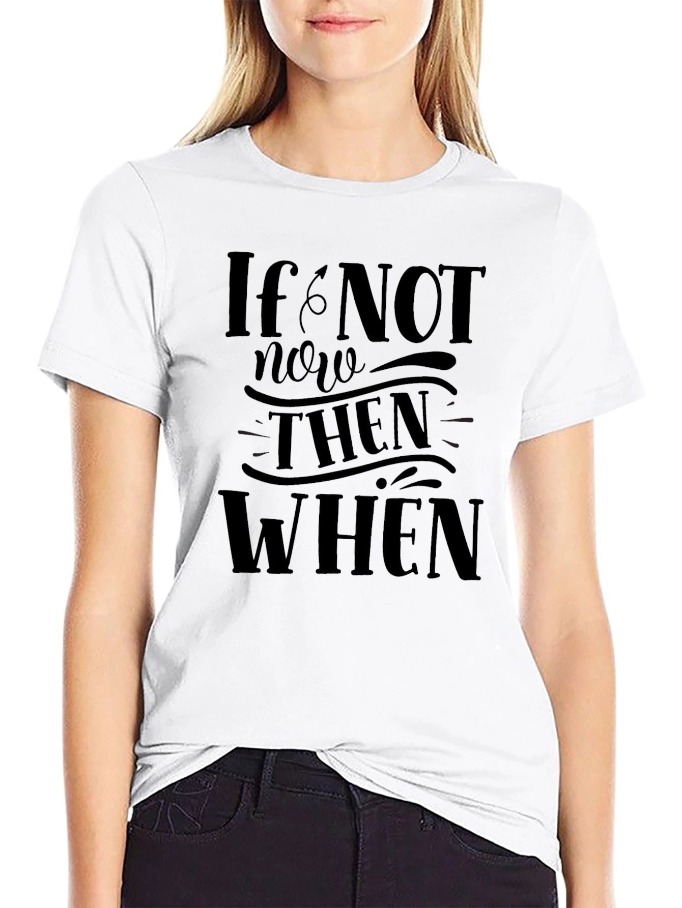 If Not Now Then When Graphic T-Shirt