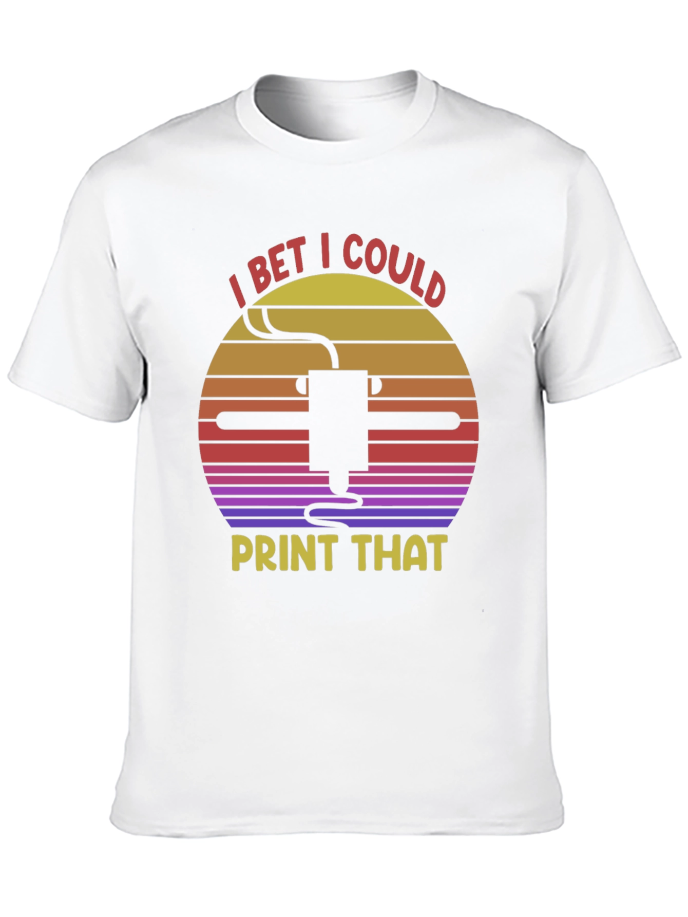 I Bet I Could Print That T-Shirt