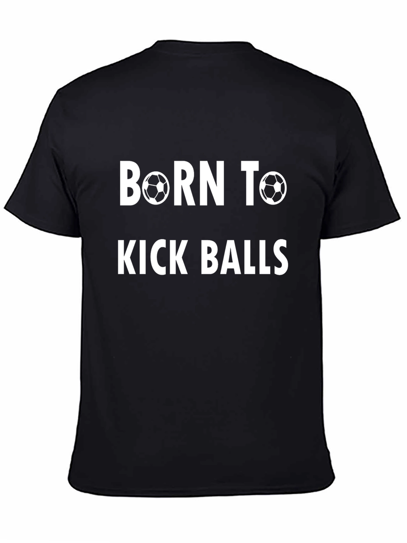 Born to Kick Balls T-Shirt
