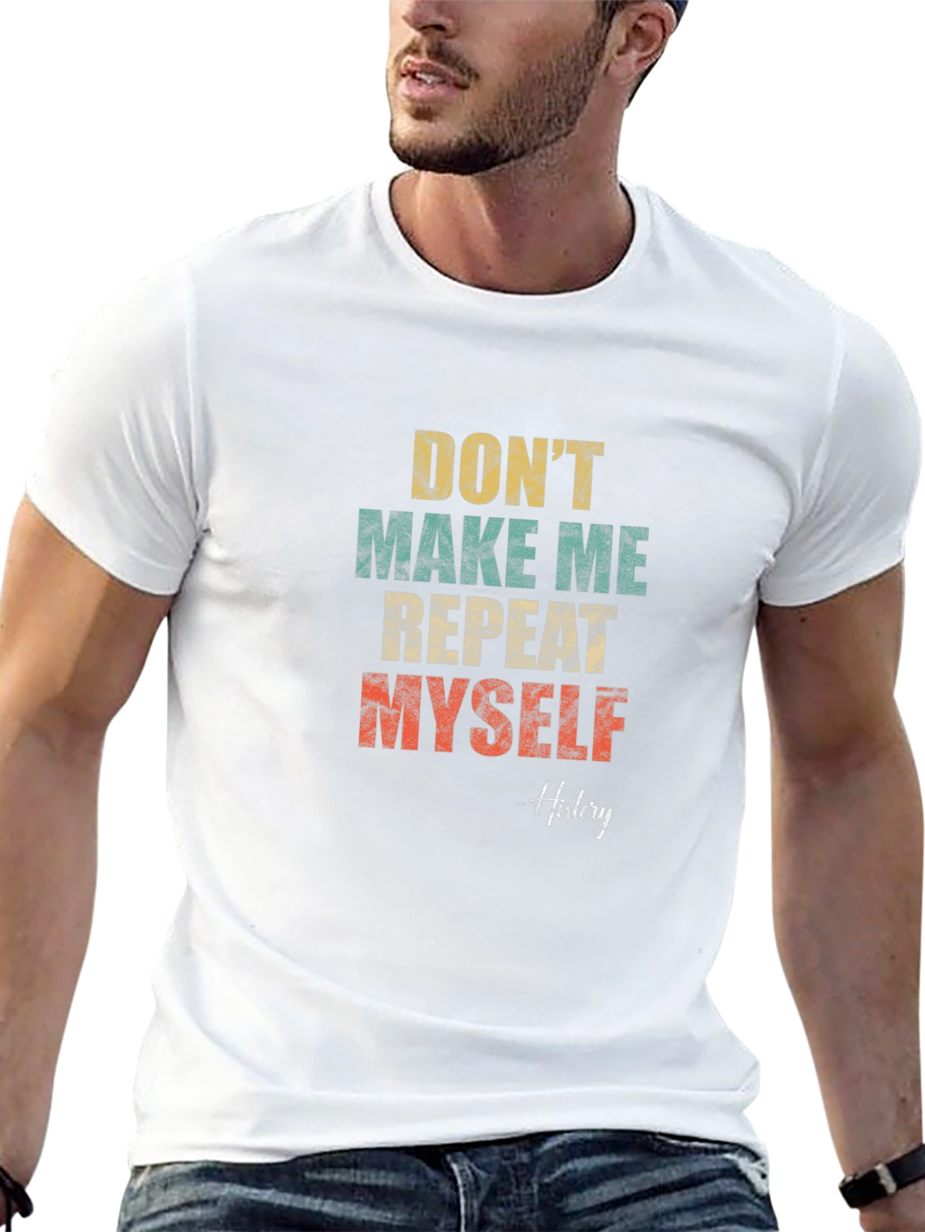 Dont Make Me Repeat Myself History T-Shirt