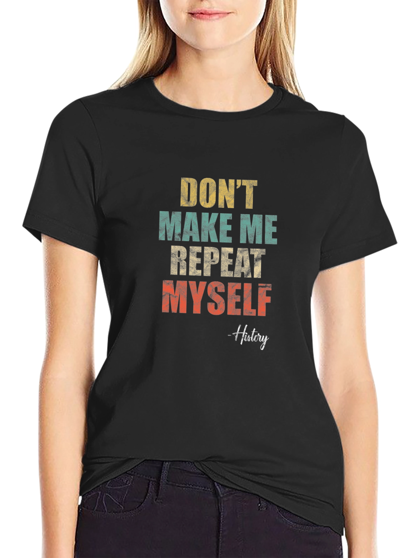 Dont Make Me Repeat Myself History T-Shirt