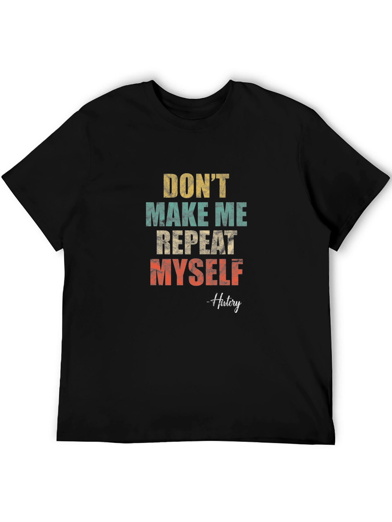 Dont Make Me Repeat Myself History T-Shirt