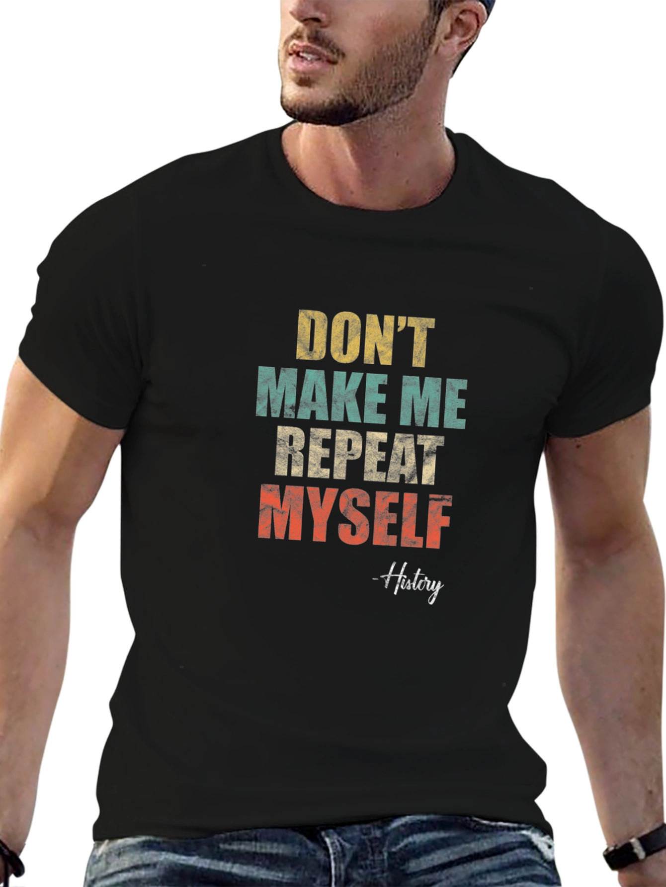 Dont Make Me Repeat Myself History T-Shirt