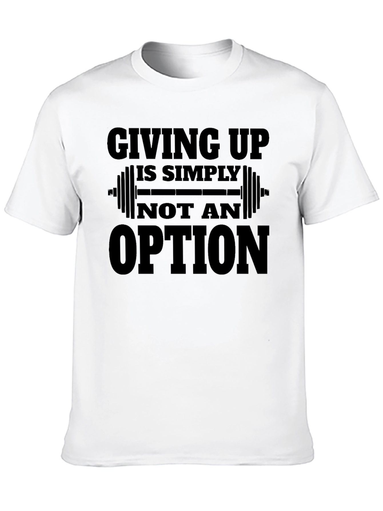 Giving Up is Not an Option Gym T-Shirt