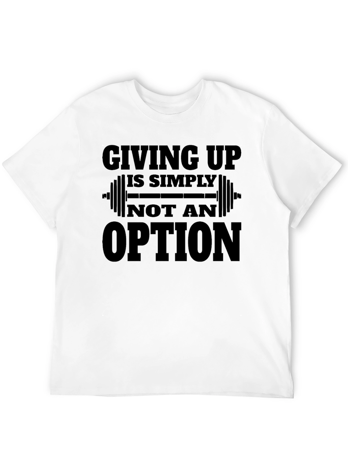 Giving Up is Not an Option Gym T-Shirt