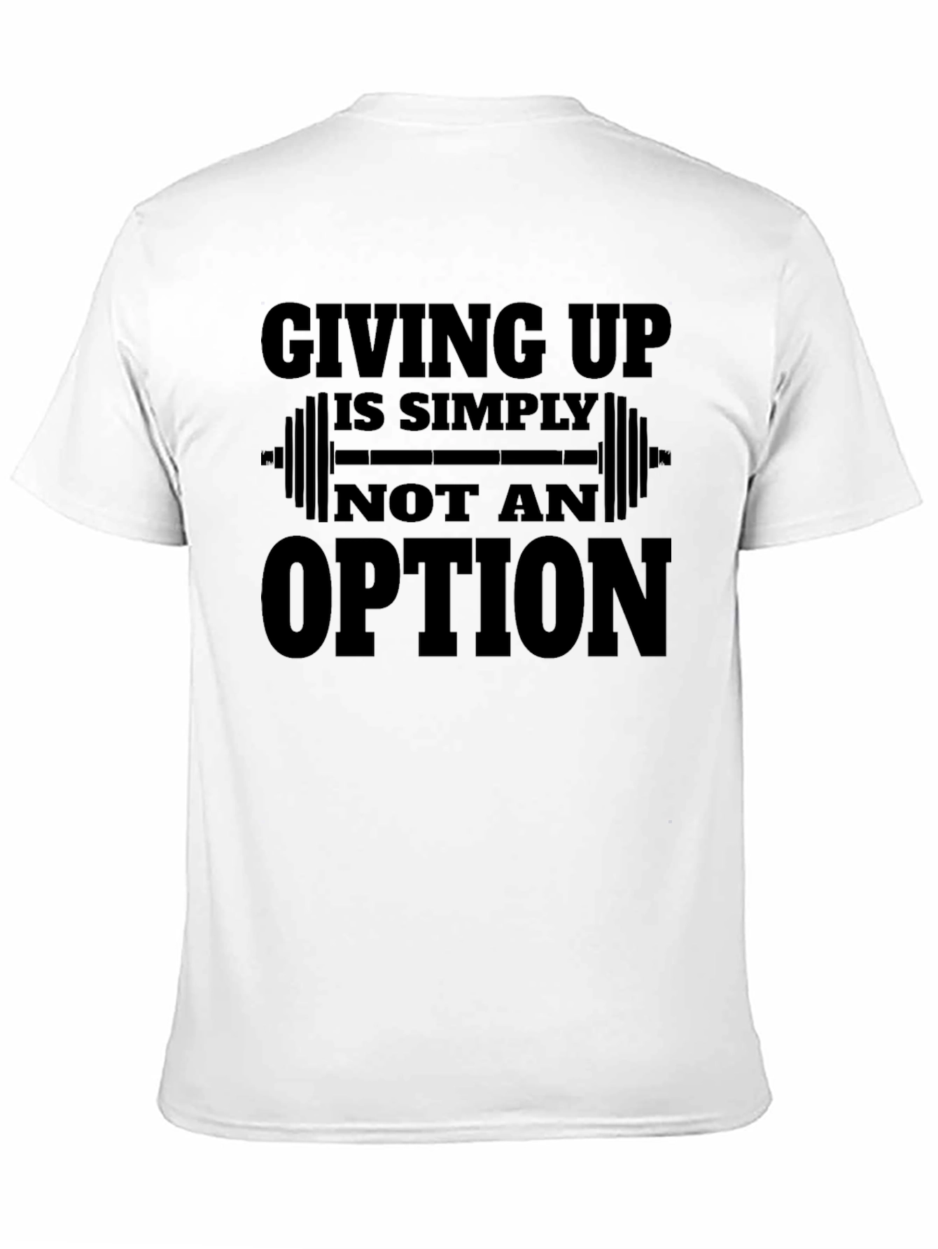Giving Up is Not an Option Gym T-Shirt