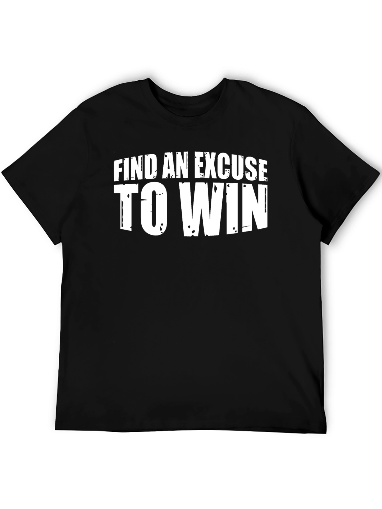 Motivational Find an Excuse to Win Black T-Shirt