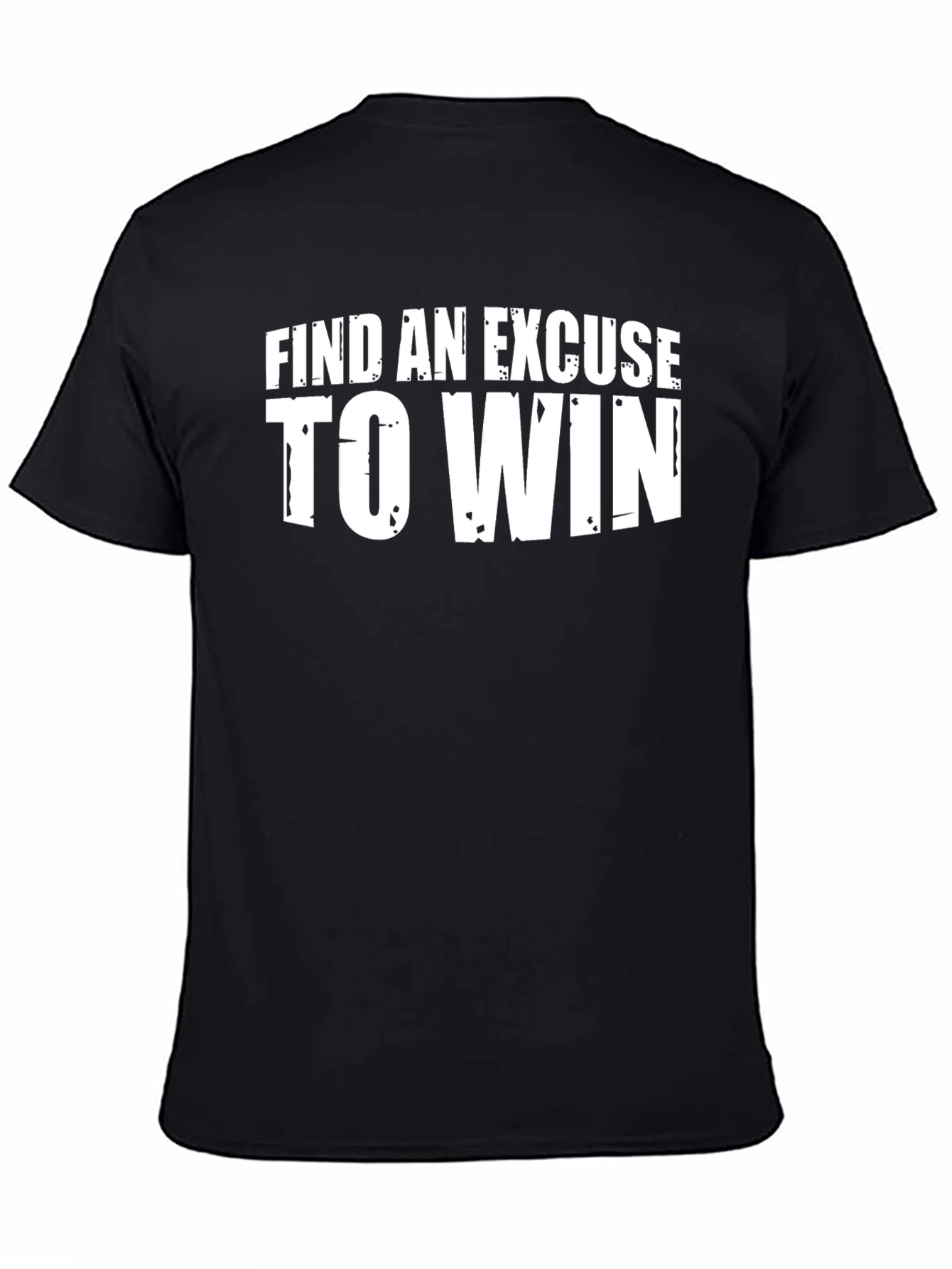 Motivational Find an Excuse to Win Black T-Shirt