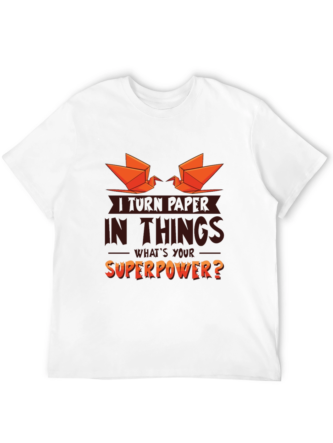 I Turn Paper Into Things Graphic T-Shirt
