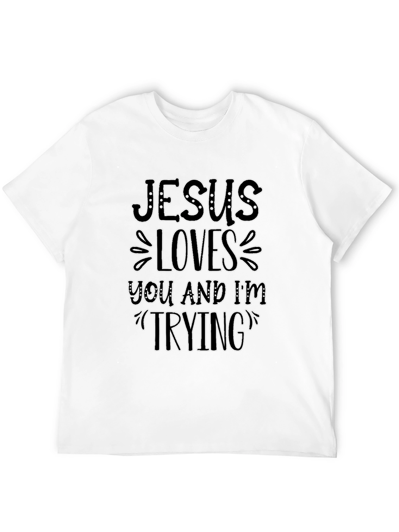 Jesus Loves You and Im Trying Black T-Shirt