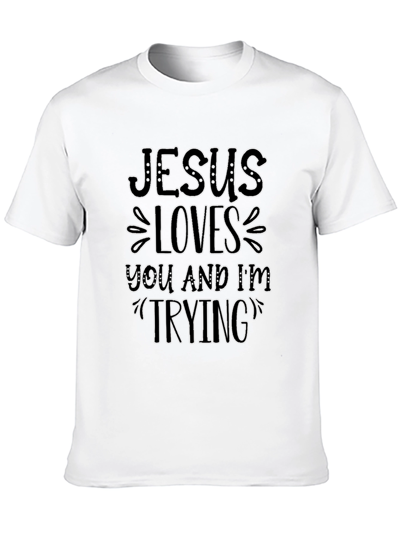 Jesus Loves You and Im Trying Black T-Shirt