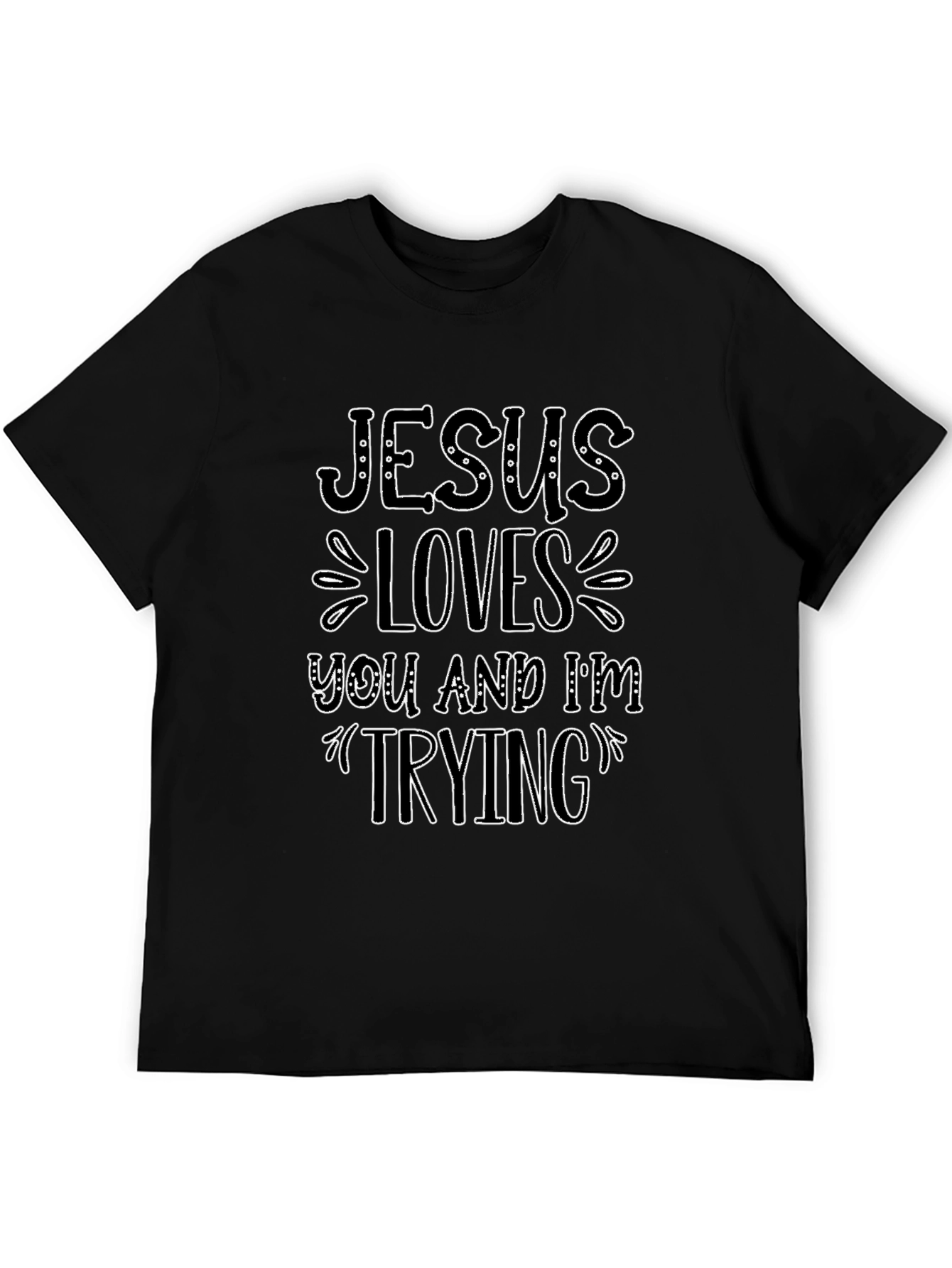 Jesus Loves You and Im Trying Black T-Shirt