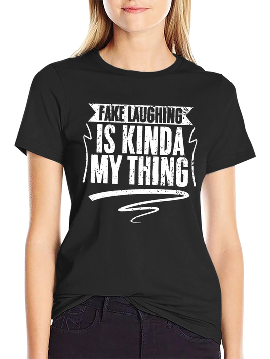 Fake Laughing is My Thing - Graphic Tee