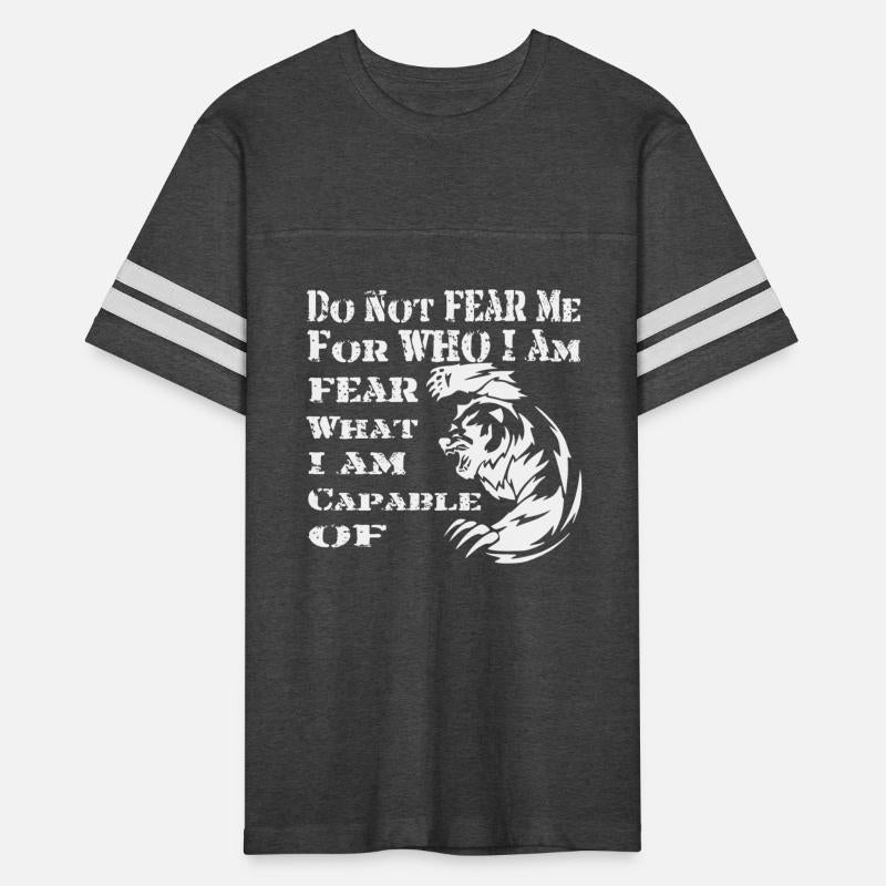 De Not Fear Me For What I Am But What I Am Capable