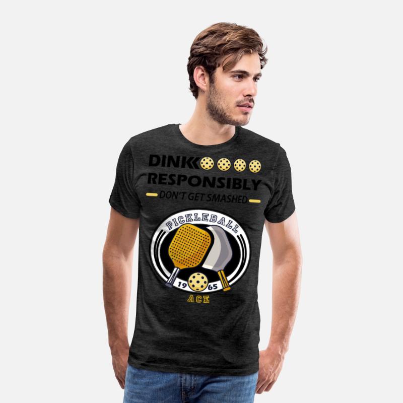 dink responsibly ace , pickleball