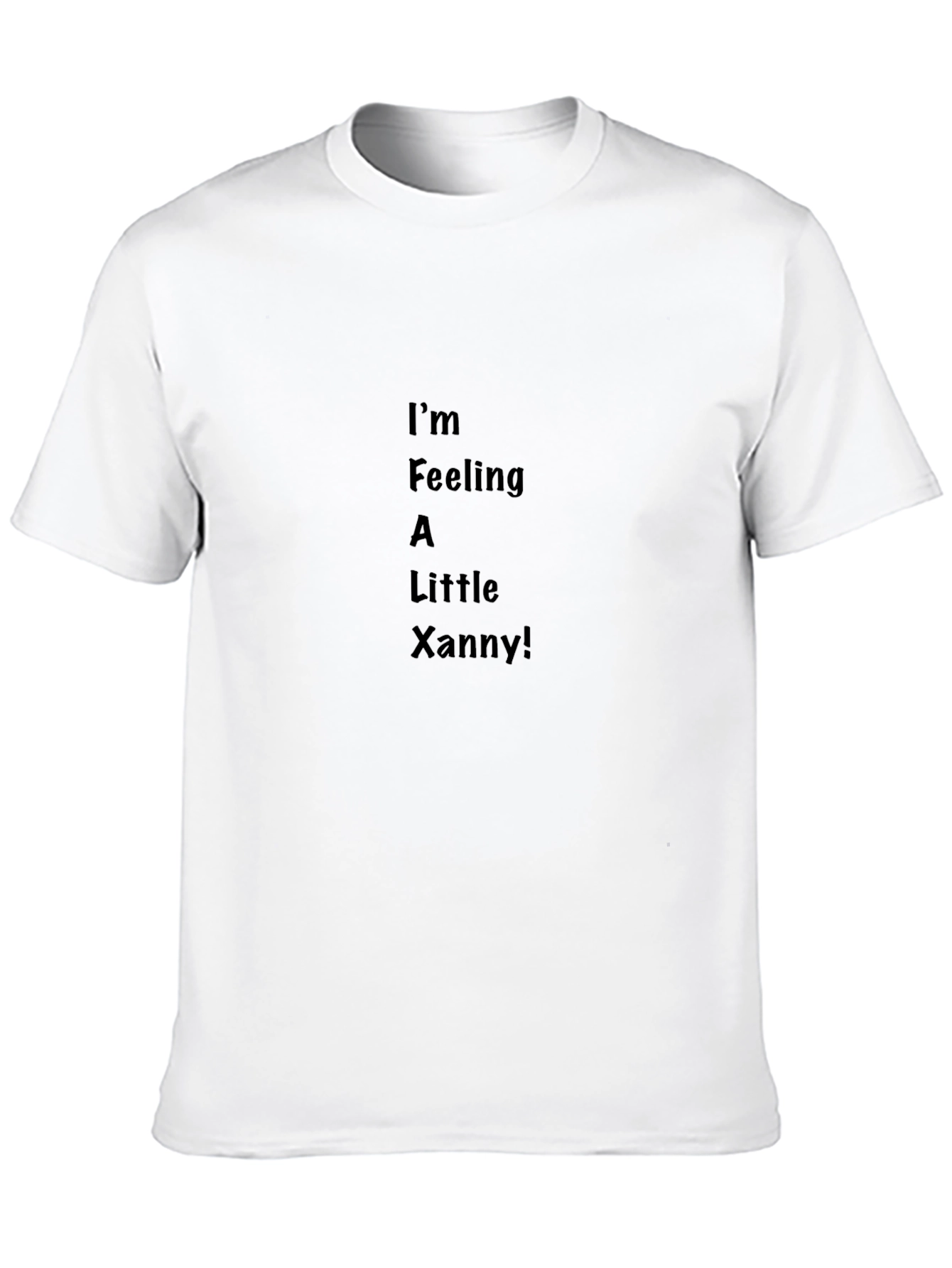 Im Feeling A Little Xanny! T-Shirt