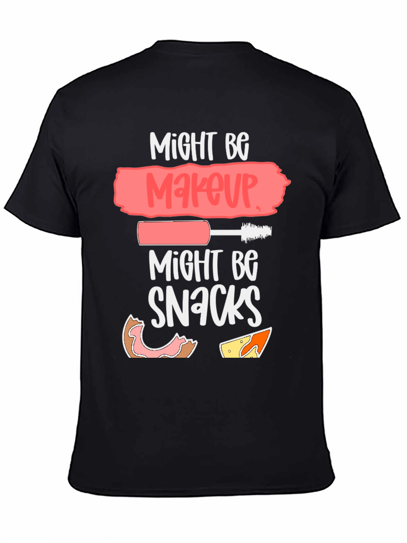 Might Be Makeup Might Be Snacks T-Shirt