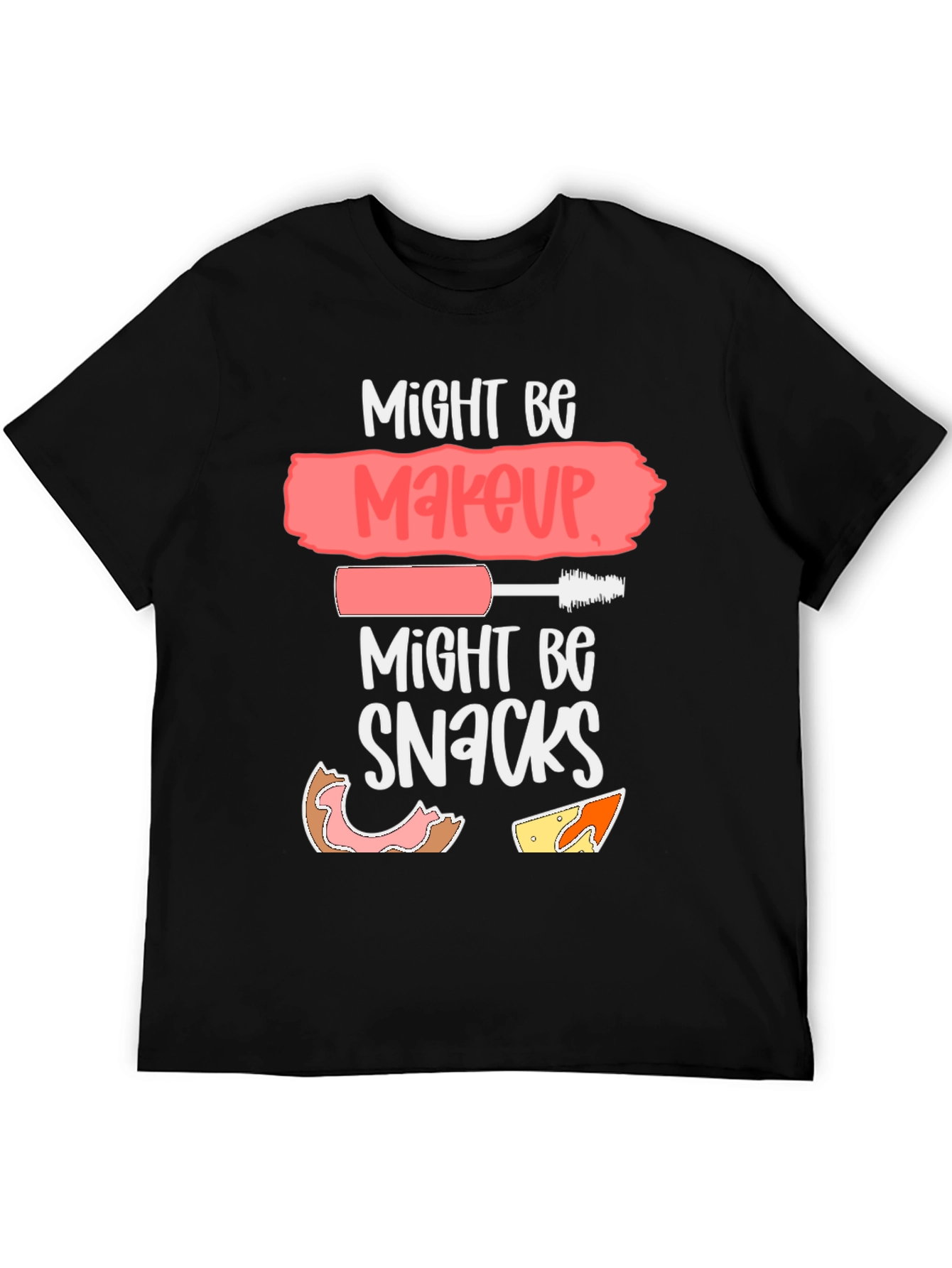 Might Be Makeup Might Be Snacks T-Shirt