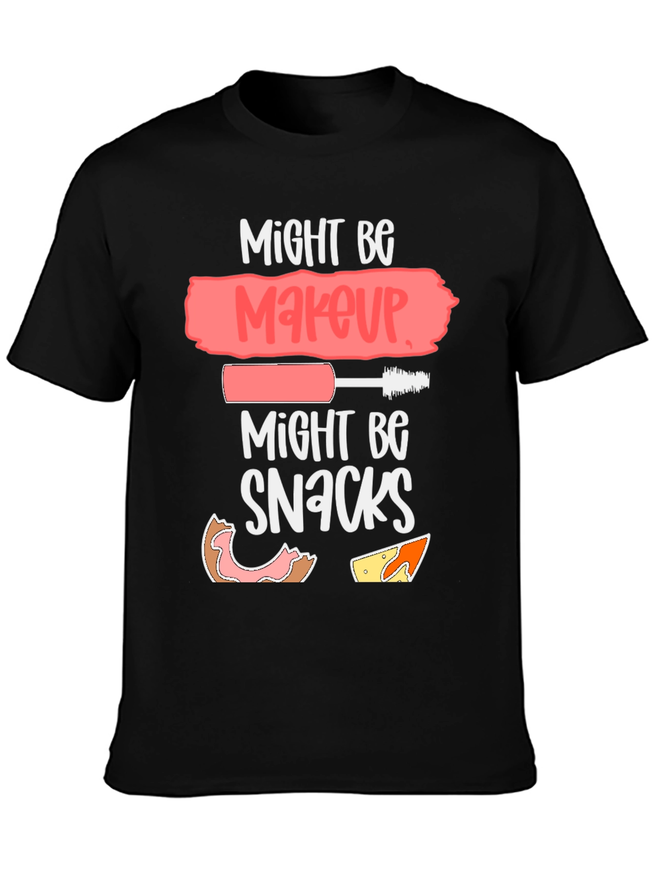 Might Be Makeup Might Be Snacks T-Shirt