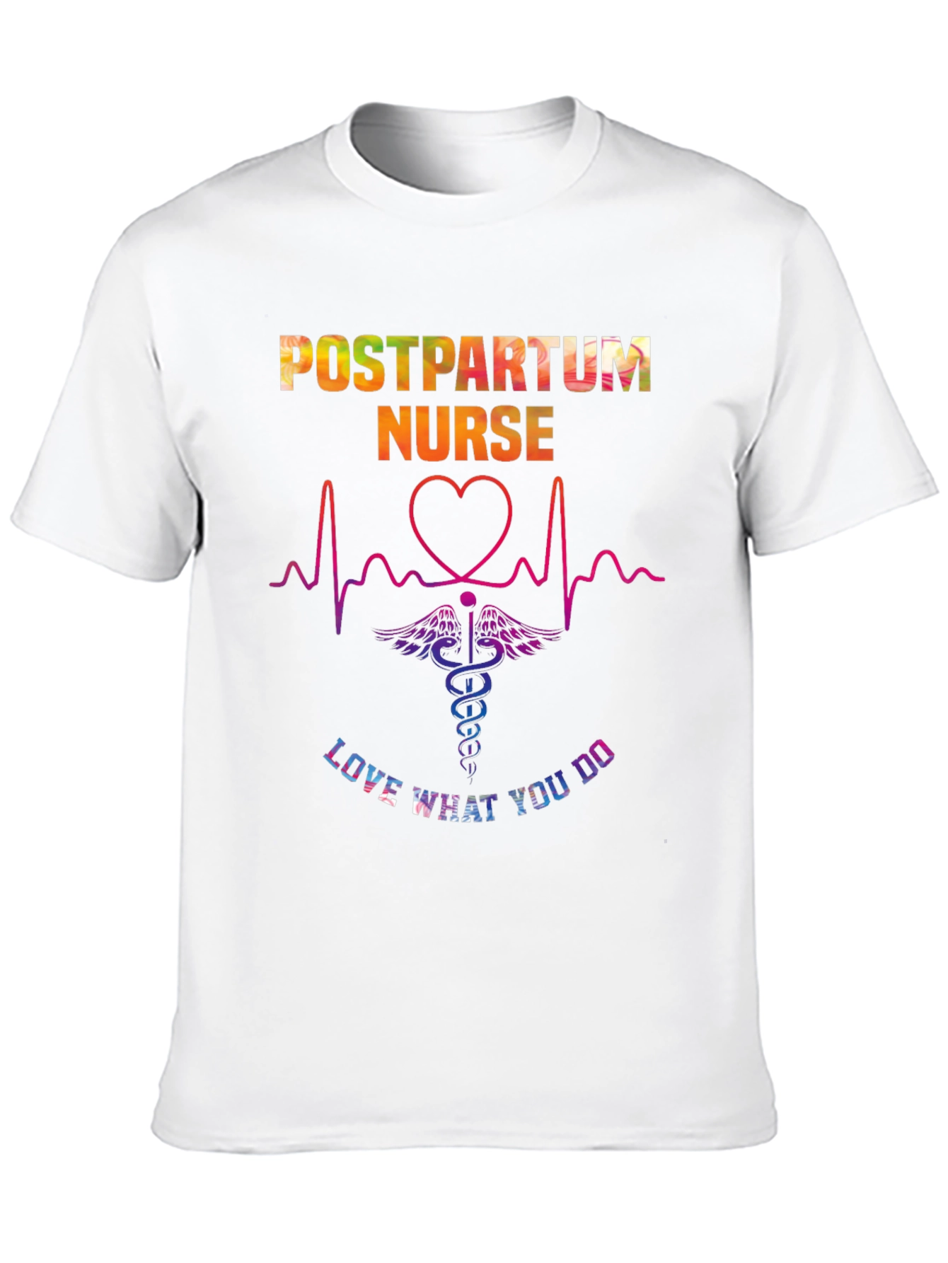 Postpartum Nurse T-Shirt - Love What You Do