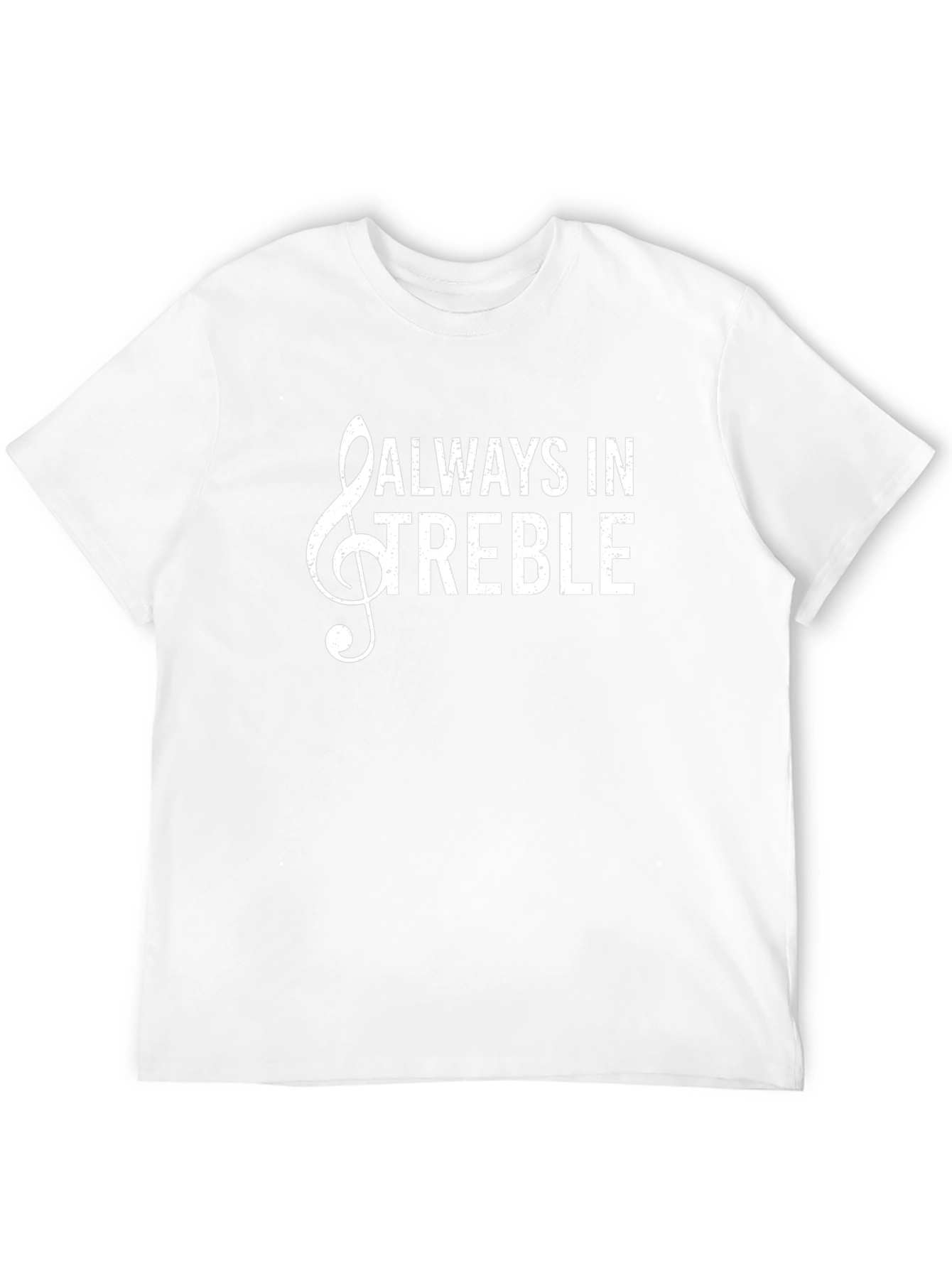 Always in Treble Music T-Shirt - Funny Musician Tee
