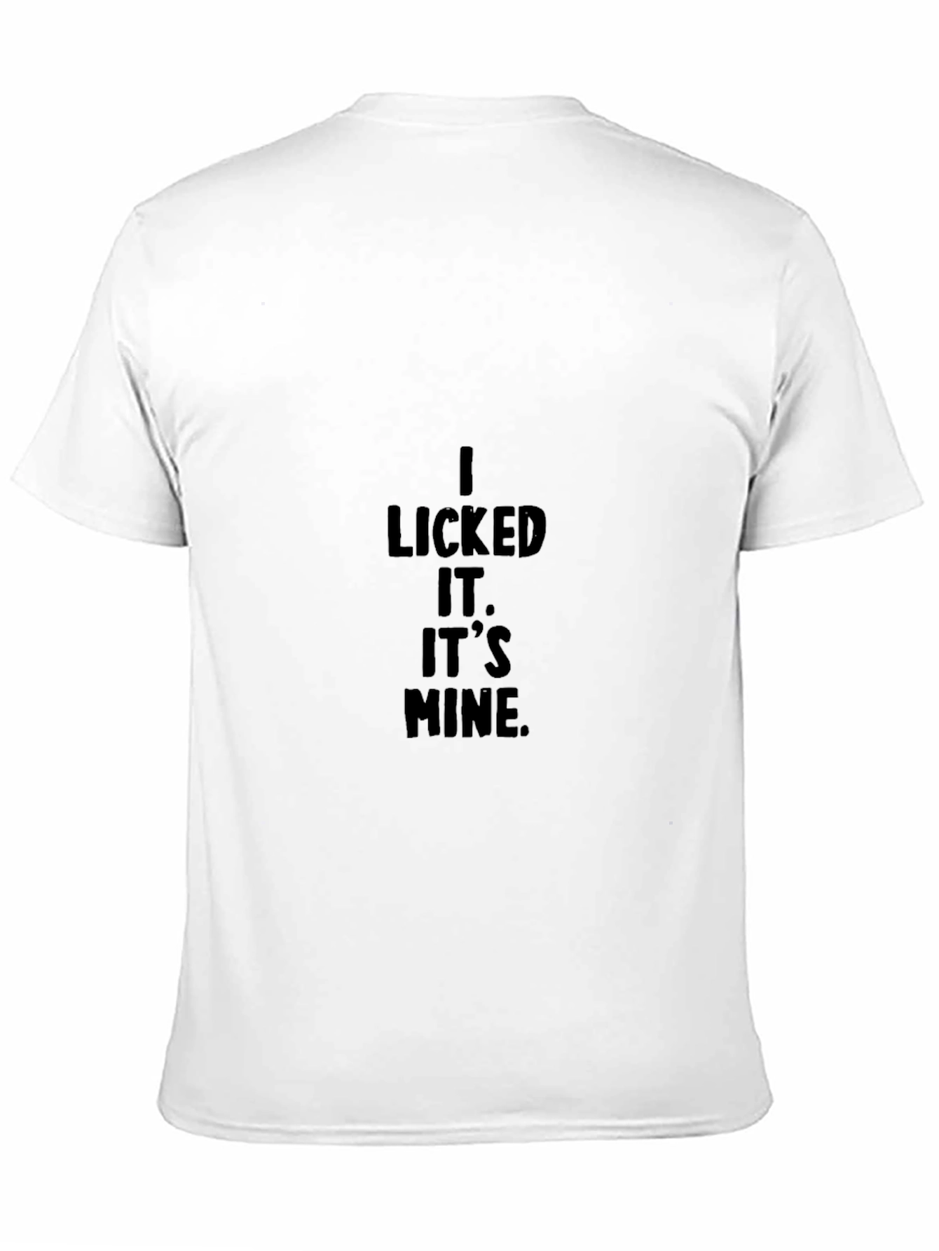I Licked It. Its Mine. Graphic T-Shirt