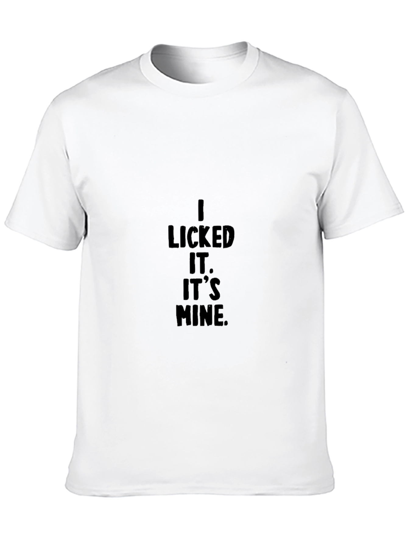 I Licked It. Its Mine. Graphic T-Shirt