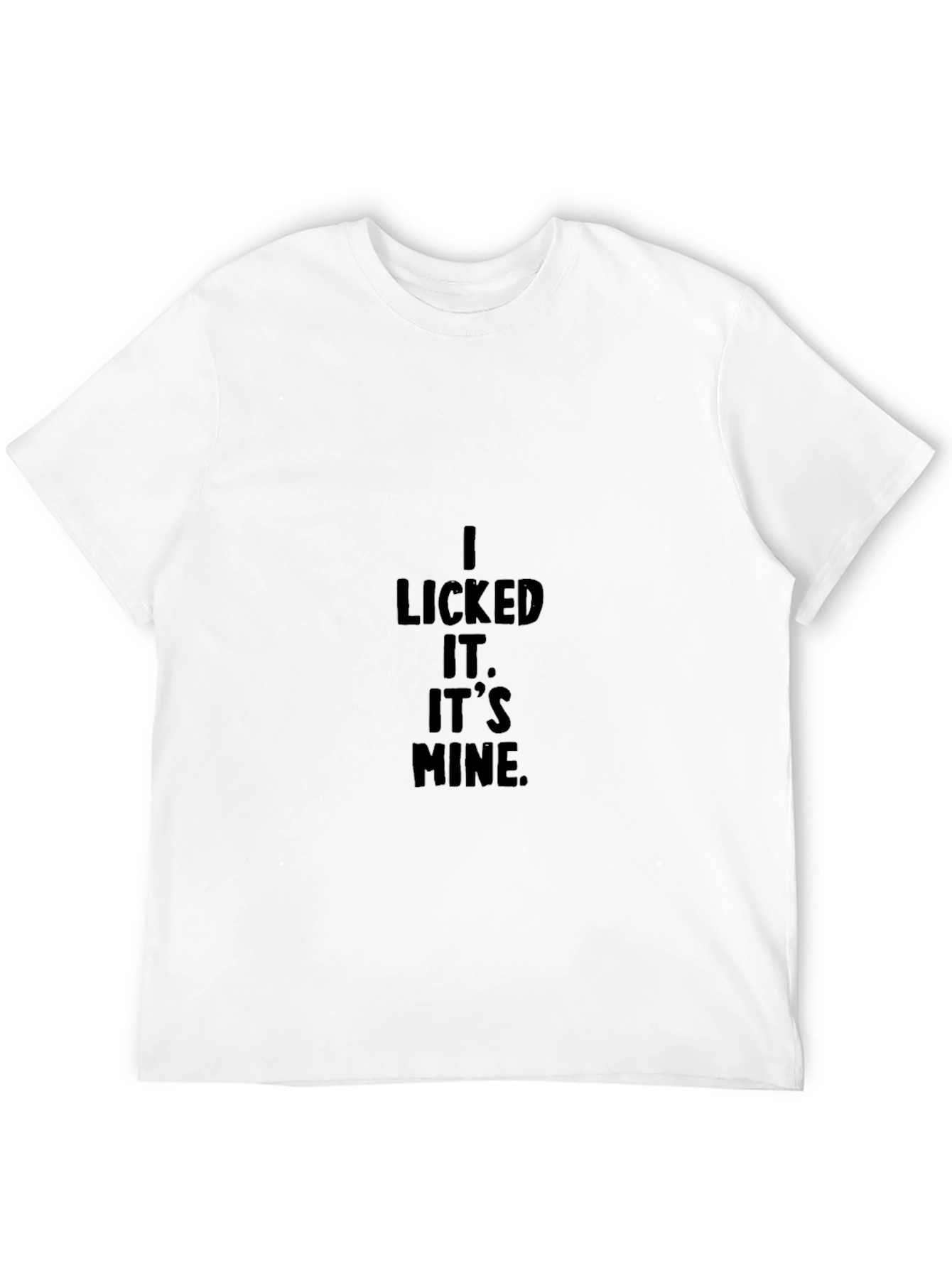 I Licked It. Its Mine. Graphic T-Shirt