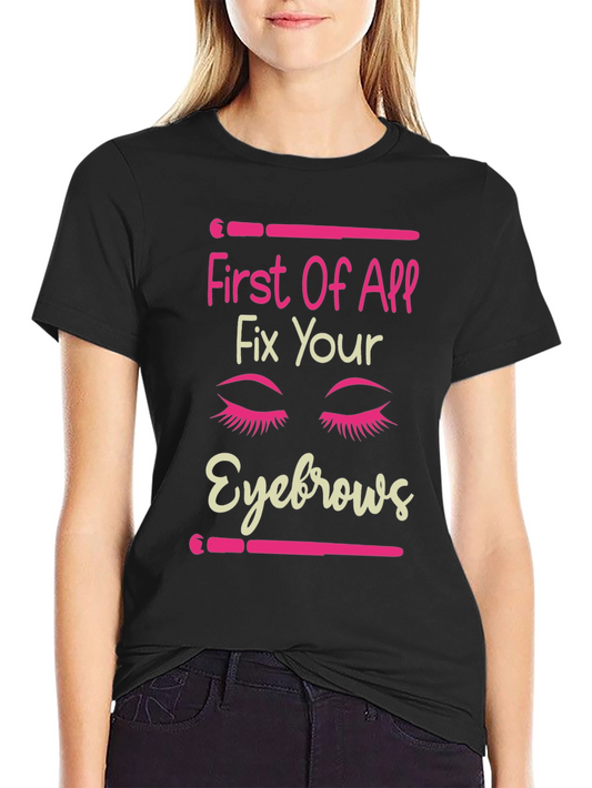 Fix Your Eyebrows Graphic T-Shirt - Funny Makeup Tee