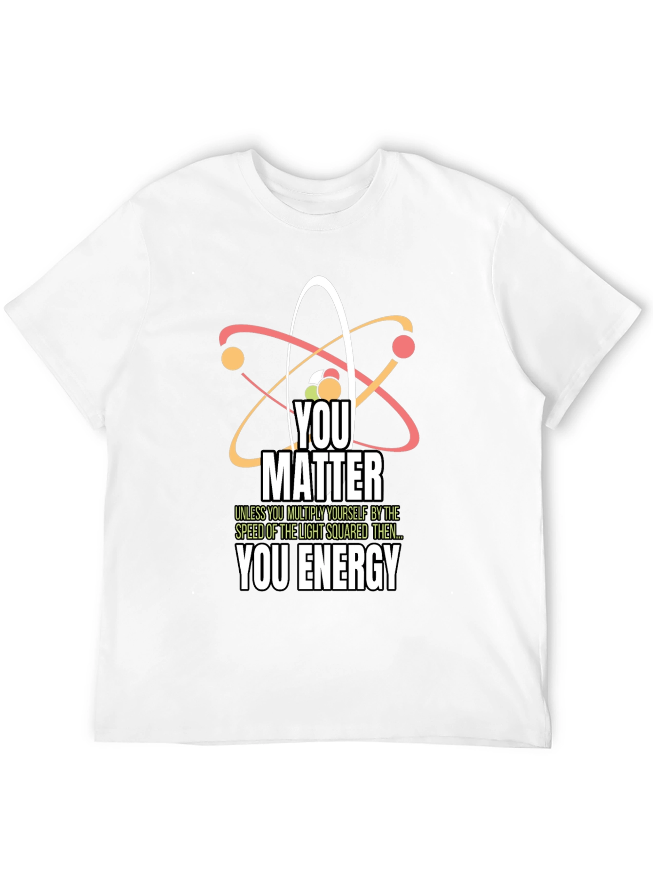 Science Humor T-Shirt - You Matter You Energy