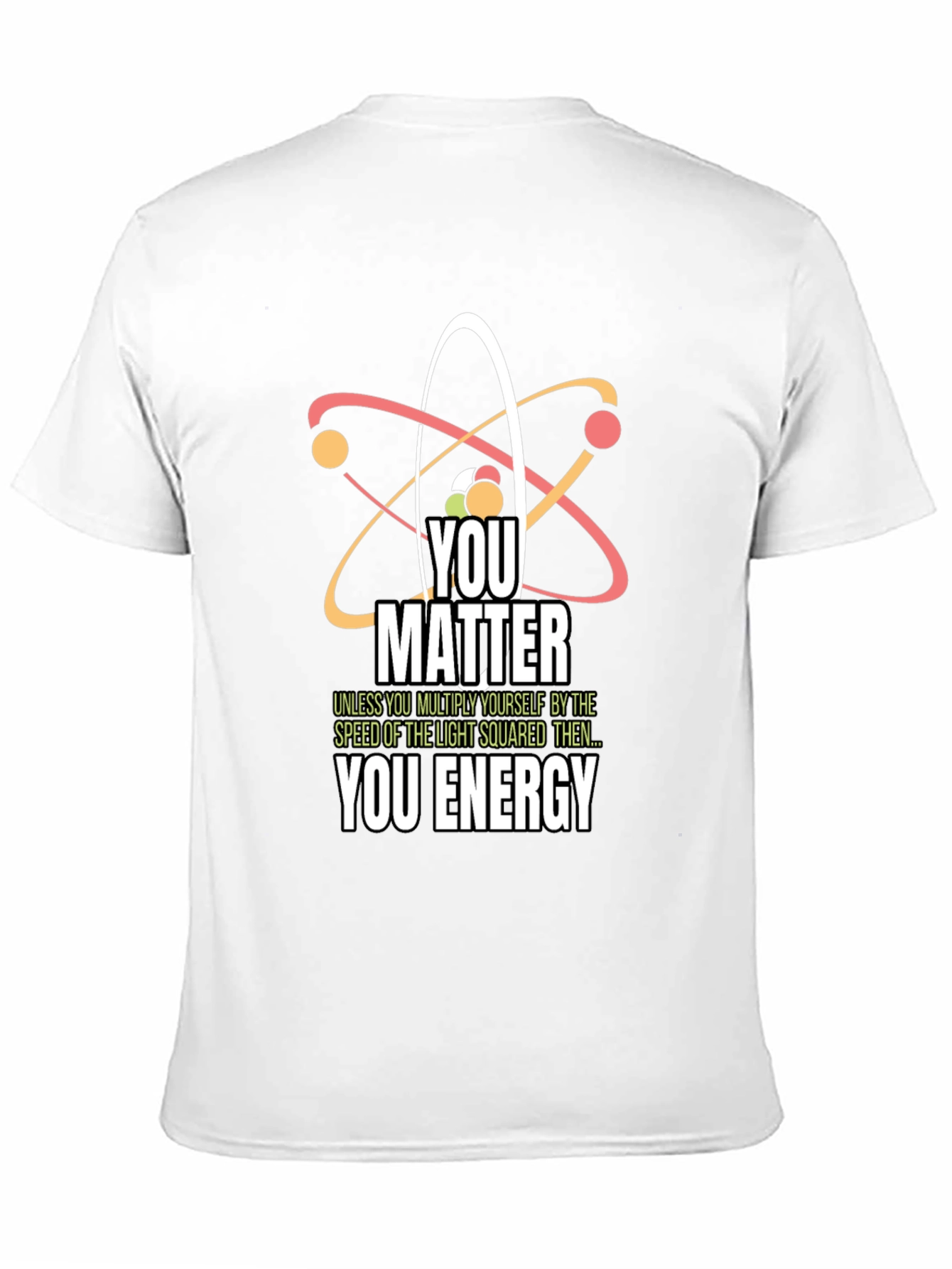 Science Humor T-Shirt - You Matter You Energy